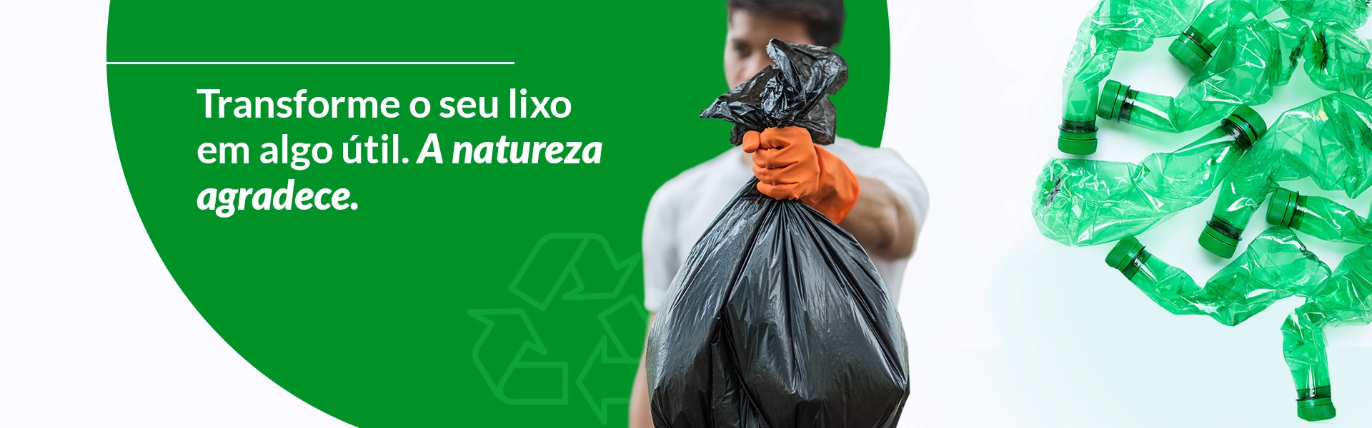 Transforme o seu lixo em algo útil. A natureza agradece.